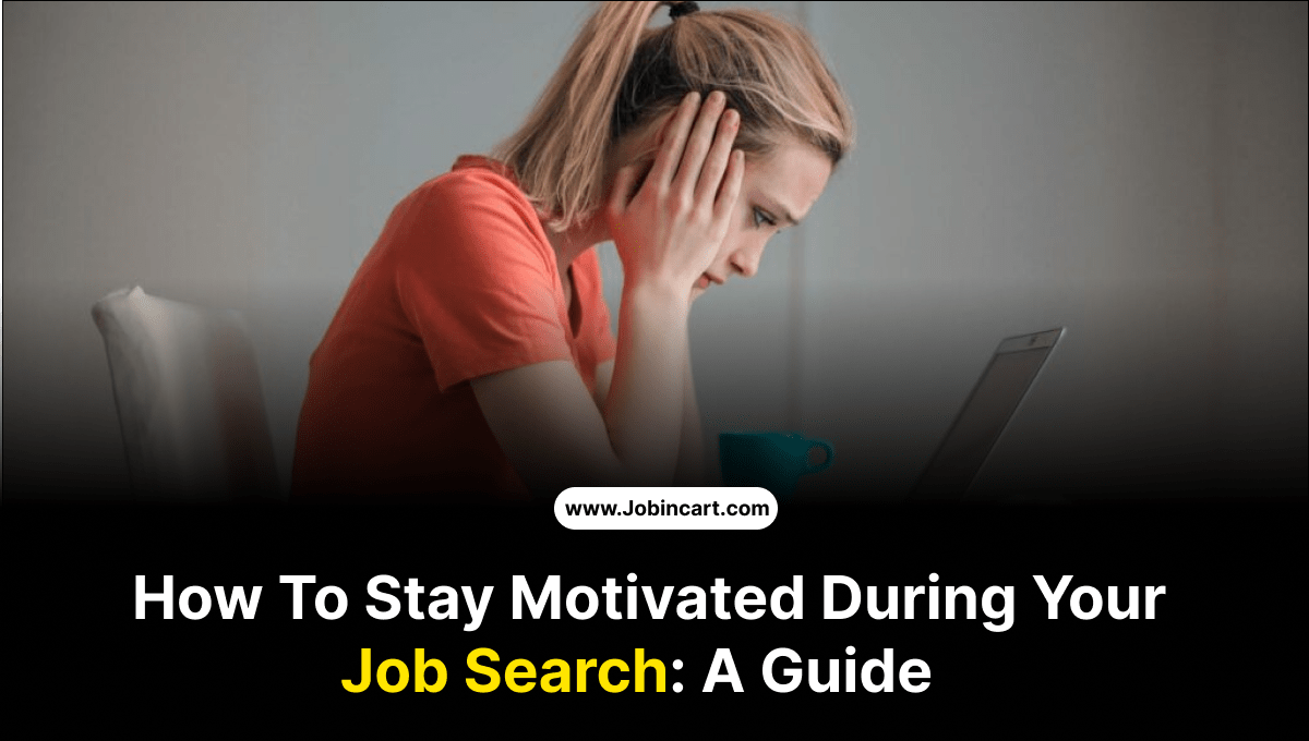 How To Stay Motivated During Your Job Search: A Guide